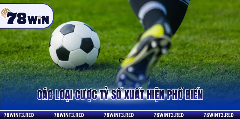 Các loại cược tỷ số xuất hiện phổ biến