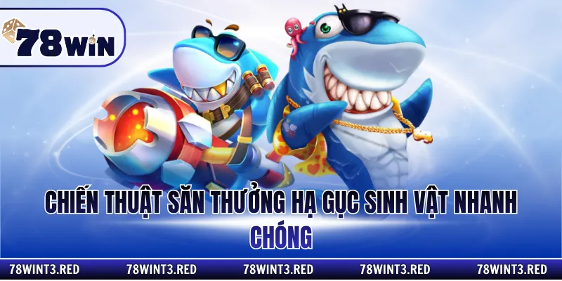 Chiến thuật săn thưởng hạ gục sinh vật nhanh chóng