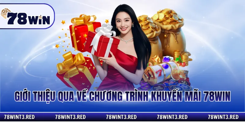 Giới thiệu qua về chương trình khuyến mãi 78Win