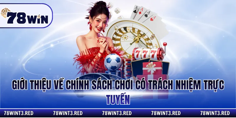 Giới thiệu về chính sách chơi có trách nhiệm trực tuyến