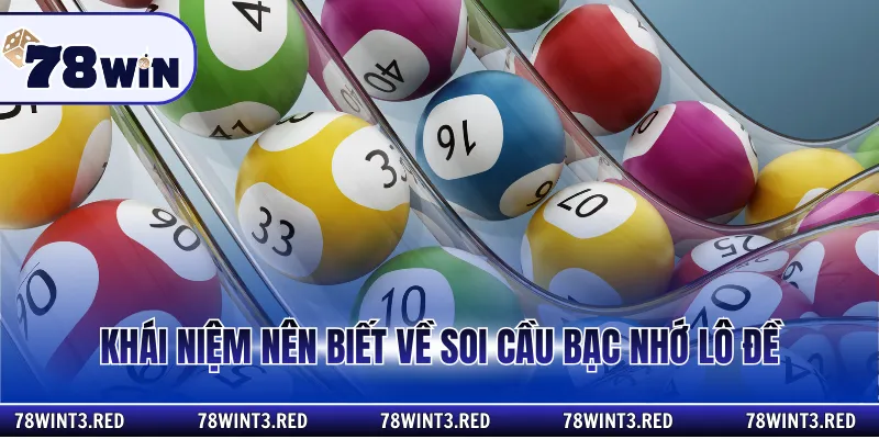 Khái niệm nên biết về soi cầu bạc nhớ lô đề