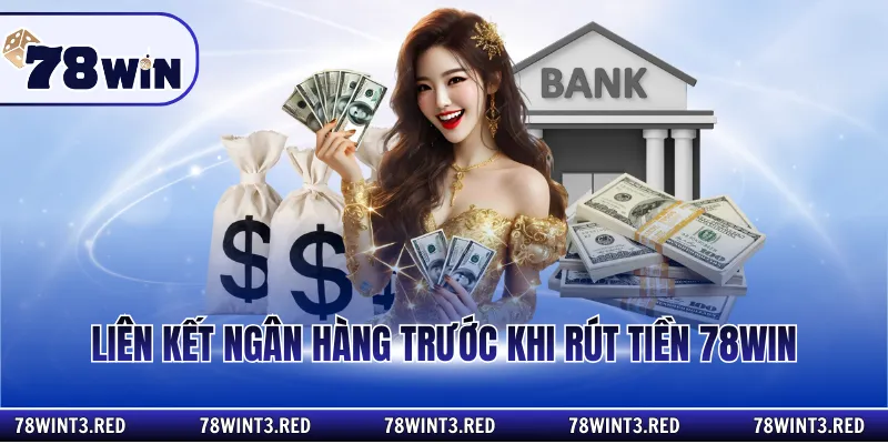 Liên kết ngân hàng trước khi rút tiền 78win