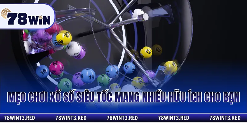 Mẹo chơi xổ số siêu tốc mang nhiều hữu ích cho bạn