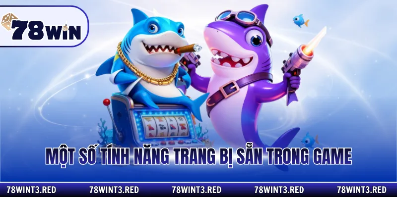 Một số tính năng trang bị sẵn trong game