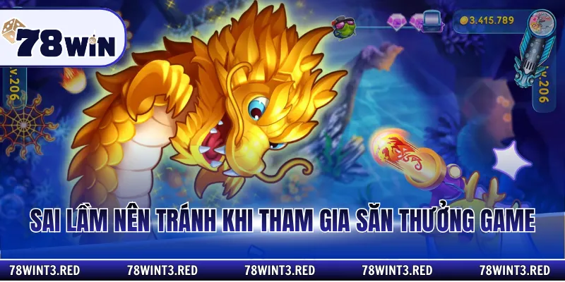 Sai lầm nên tránh khi tham gia săn thưởng game