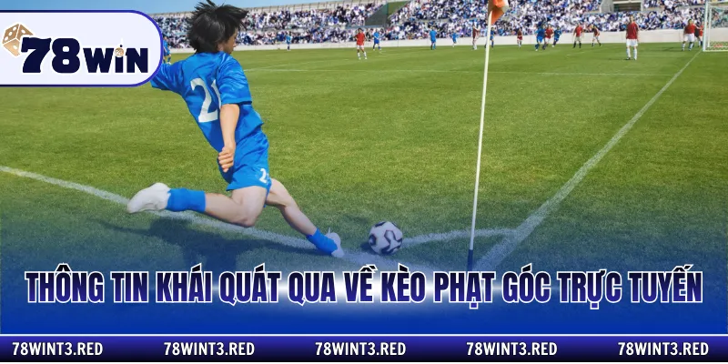 Thông tin khái quát qua về kèo phạt góc trực tuyến